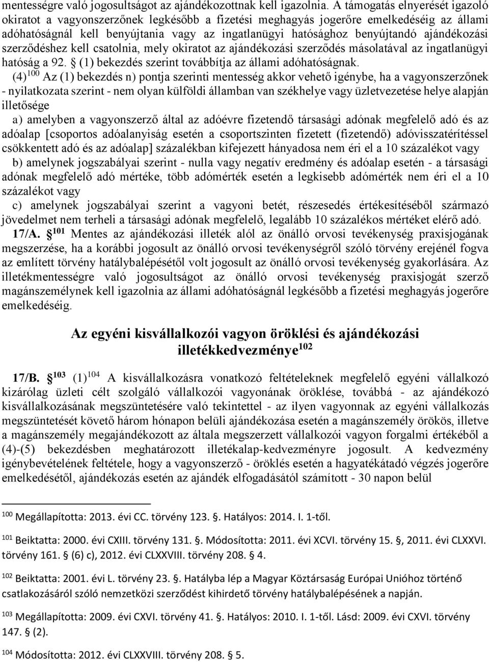 ajándékozási szerződéshez kell csatolnia, mely okiratot az ajándékozási szerződés másolatával az ingatlanügyi hatóság a 92. (1) bekezdés szerint továbbítja az állami adóhatóságnak.