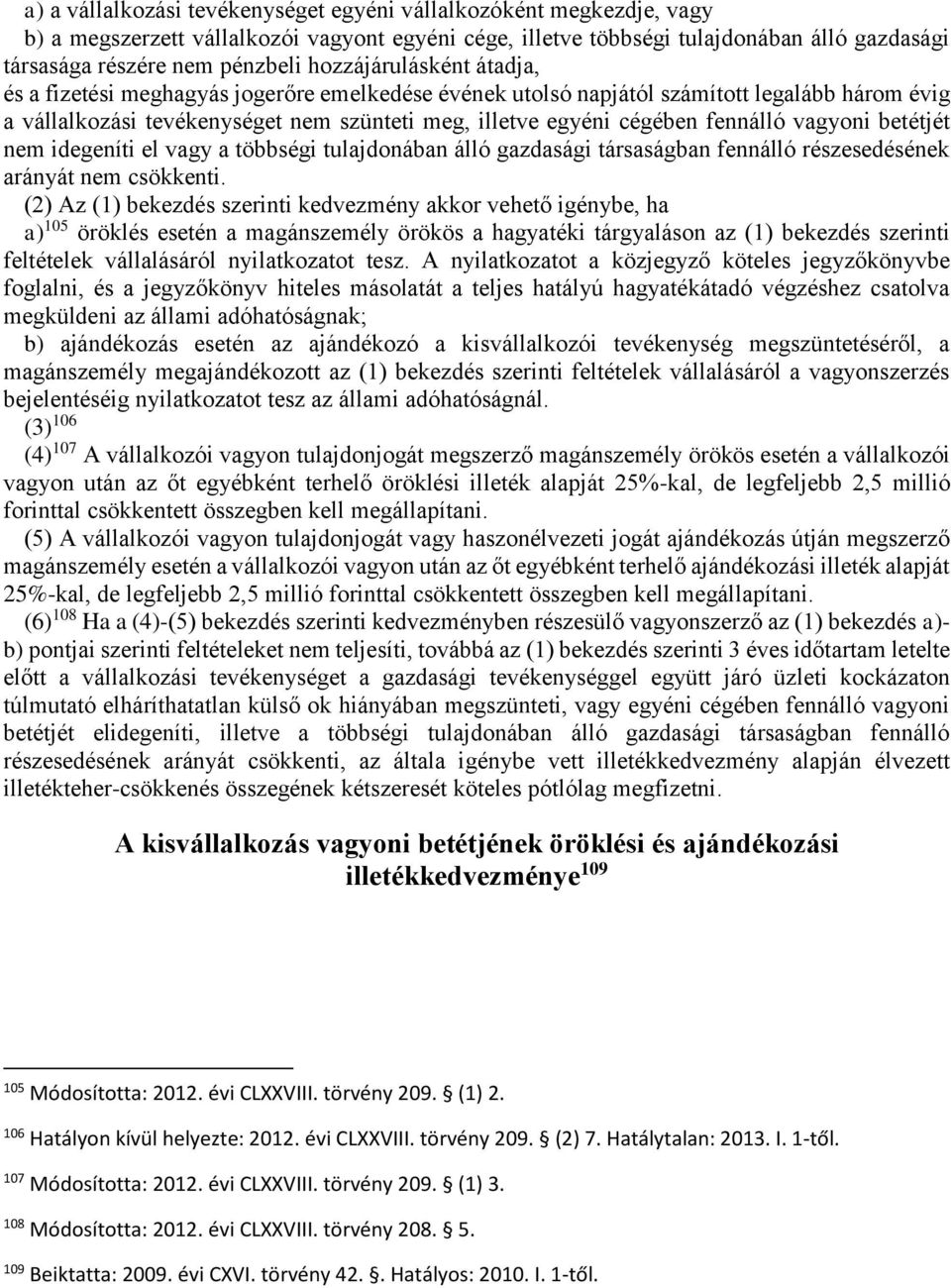 fennálló vagyoni betétjét nem idegeníti el vagy a többségi tulajdonában álló gazdasági társaságban fennálló részesedésének arányát nem csökkenti.