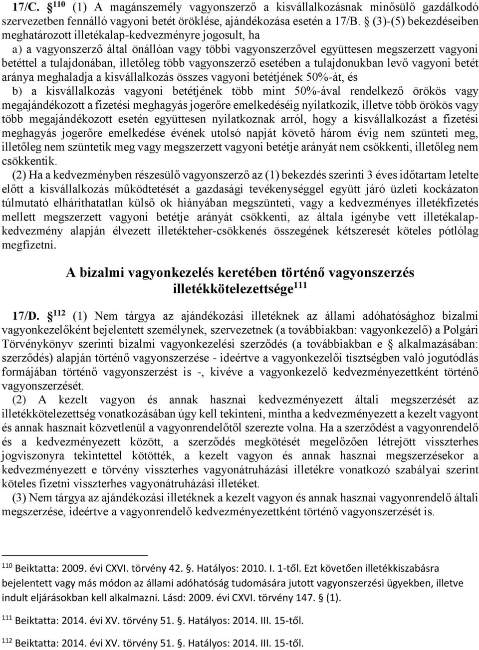 több vagyonszerző esetében a tulajdonukban levő vagyoni betét aránya meghaladja a kisvállalkozás összes vagyoni betétjének 50%-át, és b) a kisvállalkozás vagyoni betétjének több mint 50%-ával
