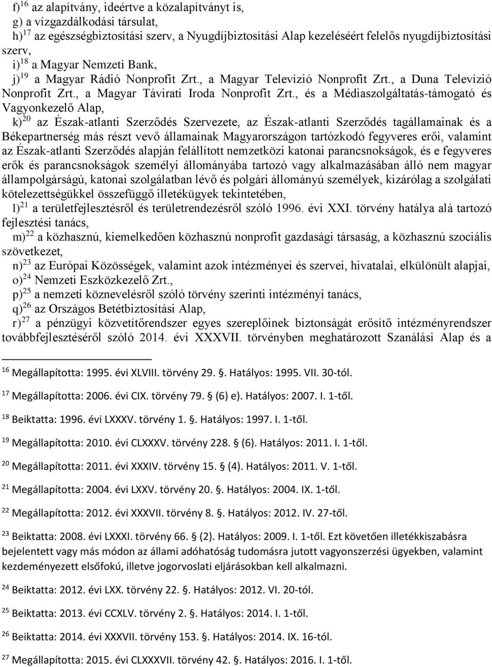 , és a Médiaszolgáltatás-támogató és Vagyonkezelő Alap, k) 20 az Észak-atlanti Szerződés Szervezete, az Észak-atlanti Szerződés tagállamainak és a Békepartnerség más részt vevő államainak