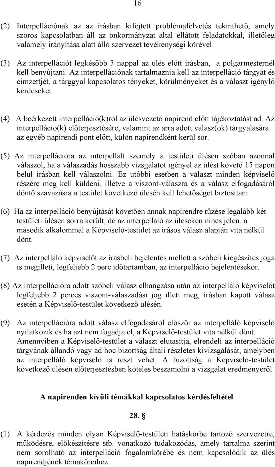 Az interpellációnak tartalmaznia kell az interpelláció tárgyát és címzettjét, a tárggyal kapcsolatos tényeket, körülményeket és a választ igénylő kérdéseket.