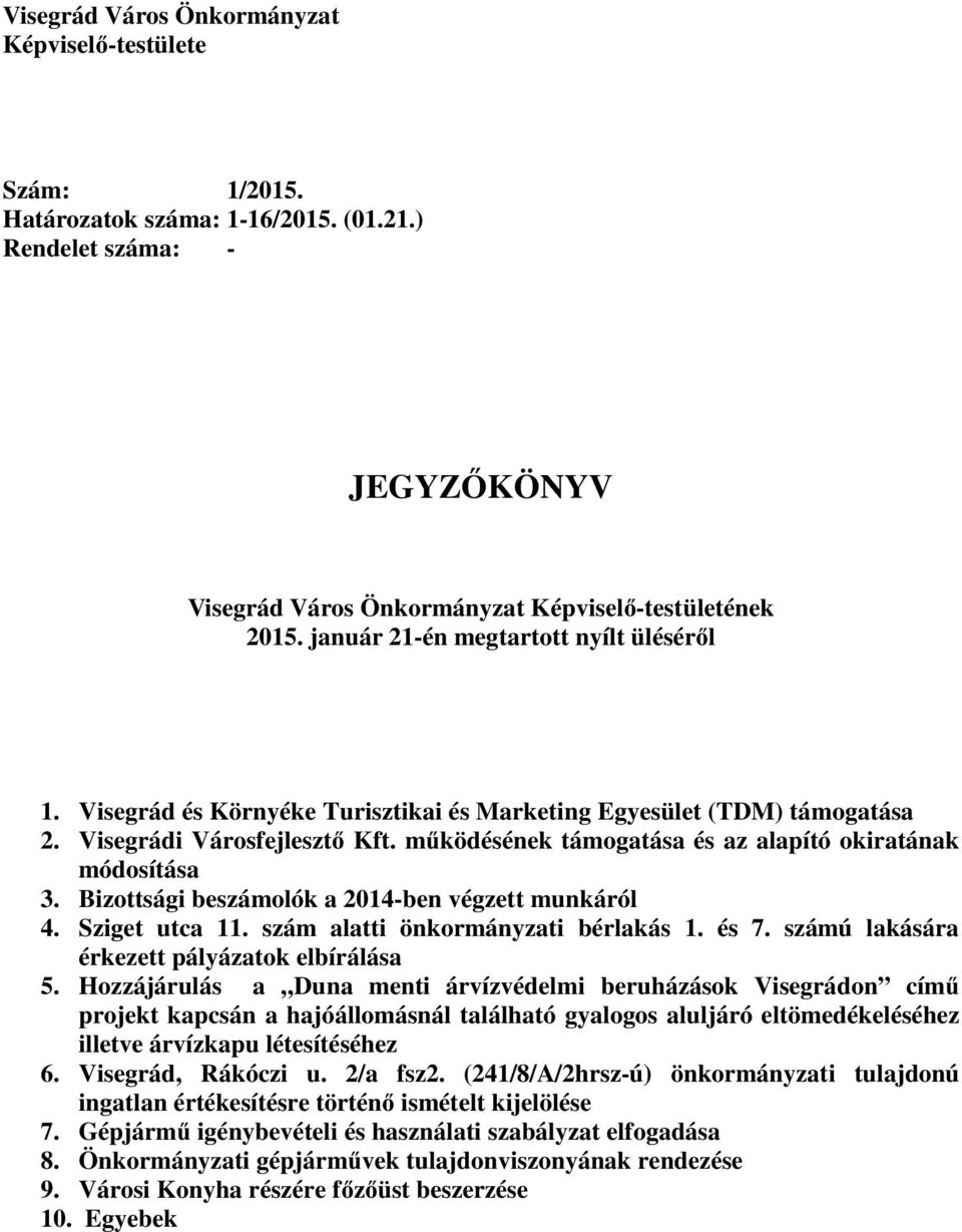 m ködésének támogatása és az alapító okiratának módosítása 3. Bizottsági beszámolók a 2014-ben végzett munkáról 4. Sziget utca 11. szám alatti önkormányzati bérlakás 1. és 7.