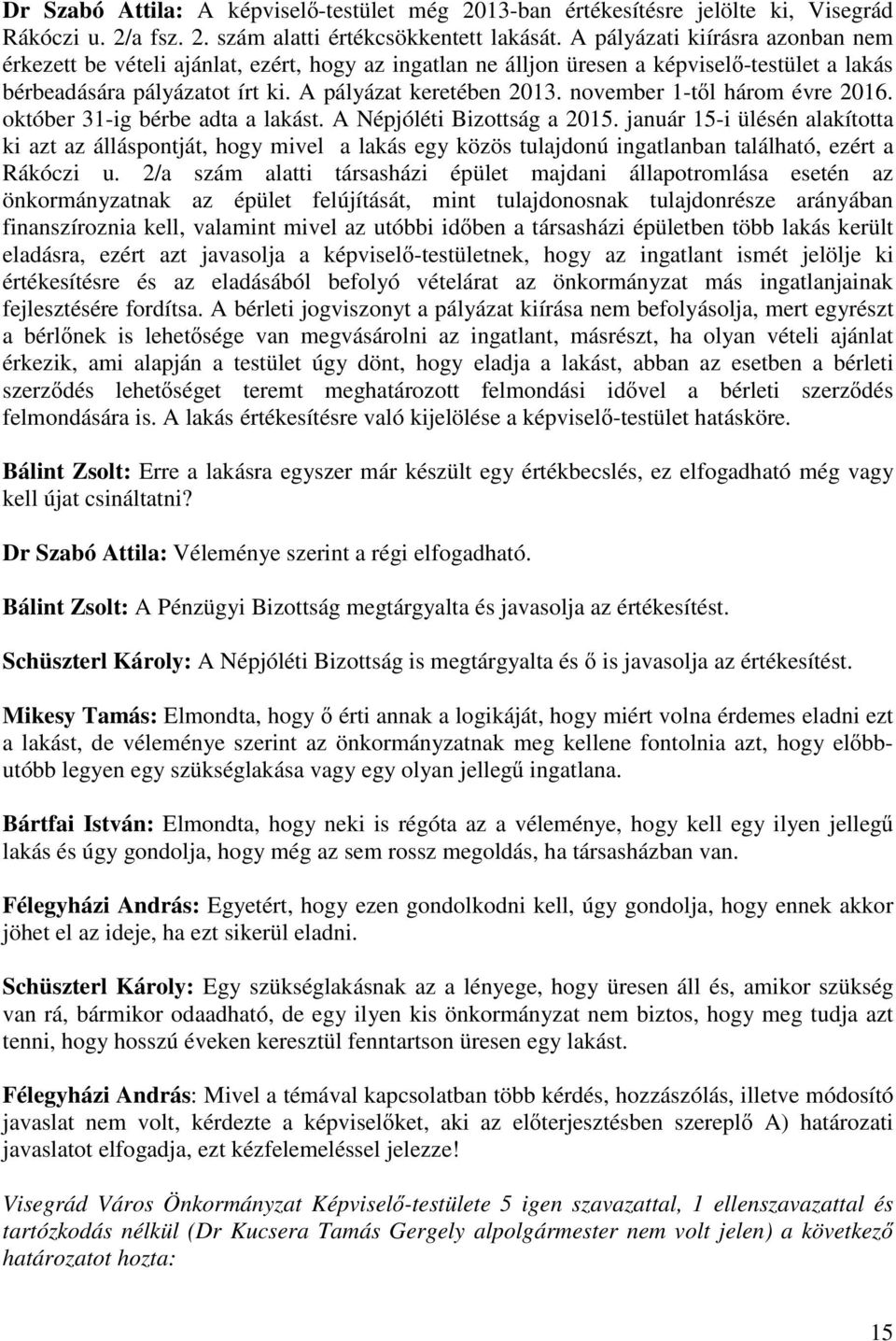 november 1-t l három évre 2016. október 31-ig bérbe adta a lakást. A Népjóléti Bizottság a 2015.