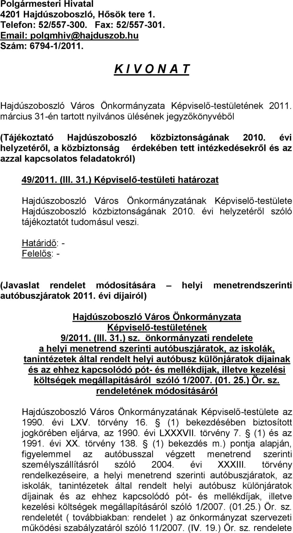 évi helyzetéről, a közbiztonság érdekében tett intézkedésekről és az azzal kapcsolatos feladatokról) 49/2011. (III. 31.) Képviselő-testületi határozat Hajdúszoboszló közbiztonságának 2010.