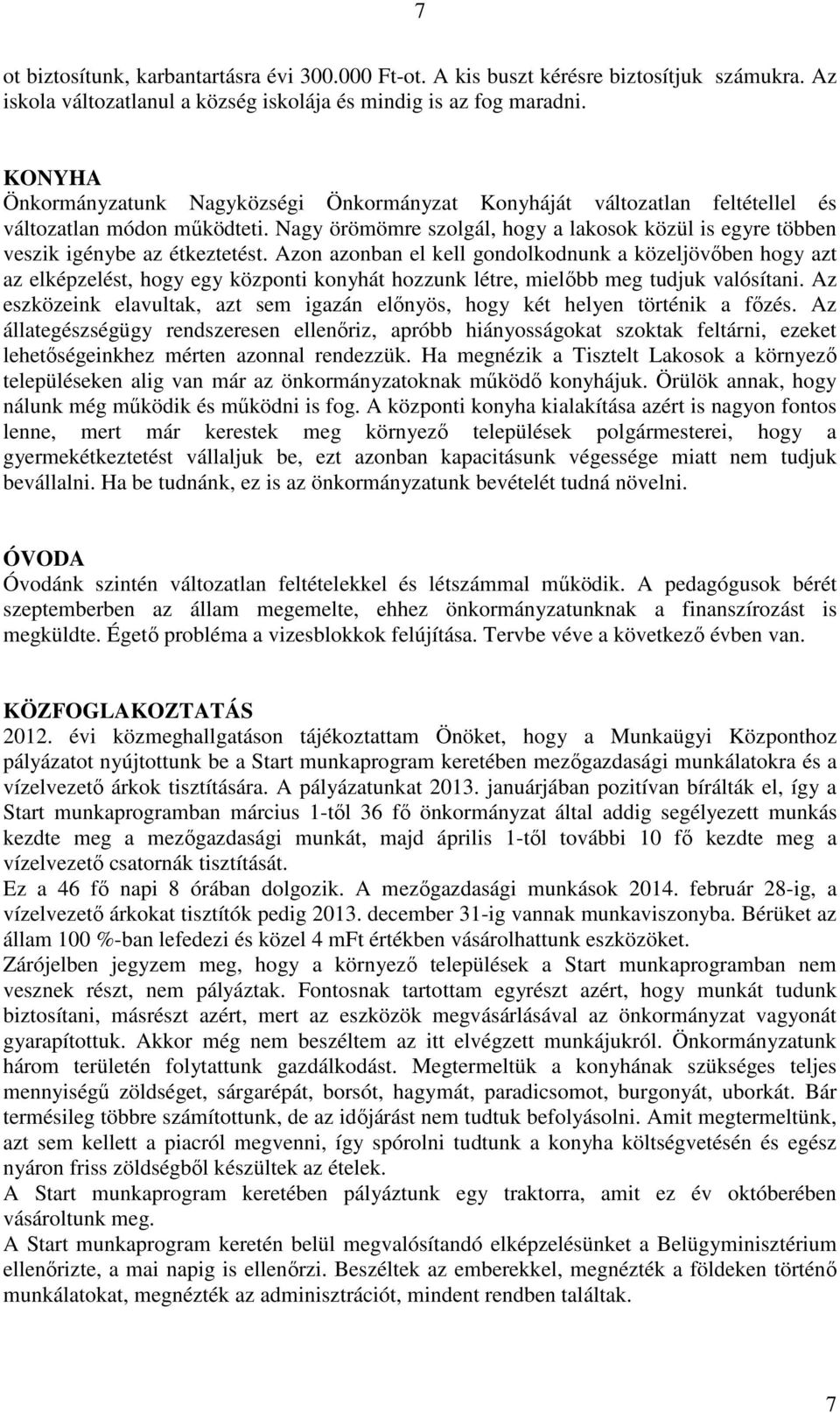 Nagy örömömre szolgál, hogy a lakosok közül is egyre többen veszik igénybe az étkeztetést.