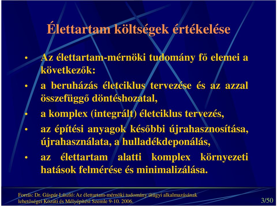 újrahasználata, a hulladékdeponálás, az élettartam alatti komplex környezeti hatások felmérése és minimalizálása. Forrás: Dr.