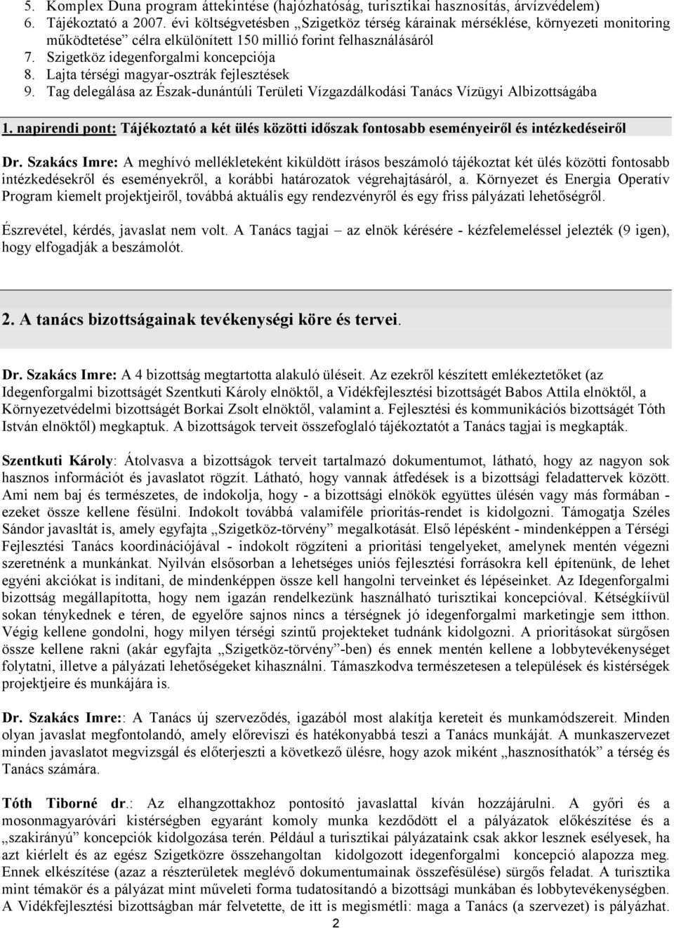 Lajta térségi magyar-osztrák fejlesztések 9. Tag delegálása az Észak-dunántúli Területi Vízgazdálkodási Tanács Vízügyi Albizottságába 1.