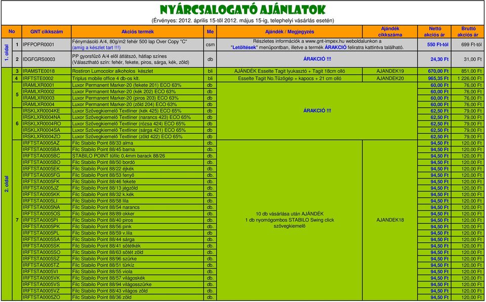 hu weboldalunkon a 1 IPFPOPR0001 csm 550 Ft-tól 699 Ft-tól (amíg a készlet tart!!!) "Letöltések" menüpontban, illetve a termék ÁRAKCIÓ feliratra kattintva található.