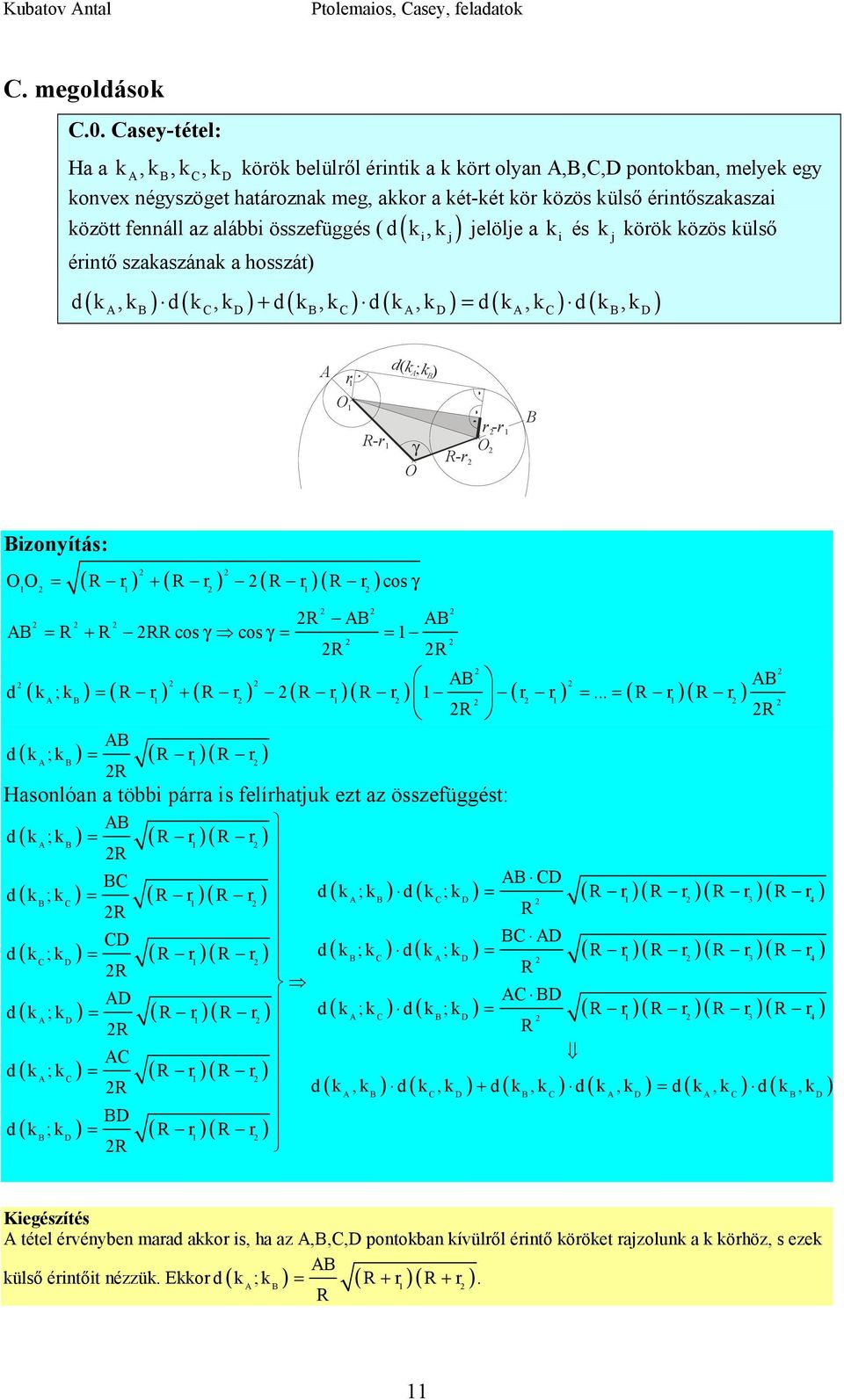 j) jelölje k i j körök közös külső érintő szkszánk hosszát) ( ) ( ) + ( ) ( ) ( ) ( ) d k,k d k,k d k,k d k,k d k,k d k,k D D D r O R-r d( k ; k ) γ O R-r r-r O izonyítás: ( ) ( ) ( )( ) OO R r + R r