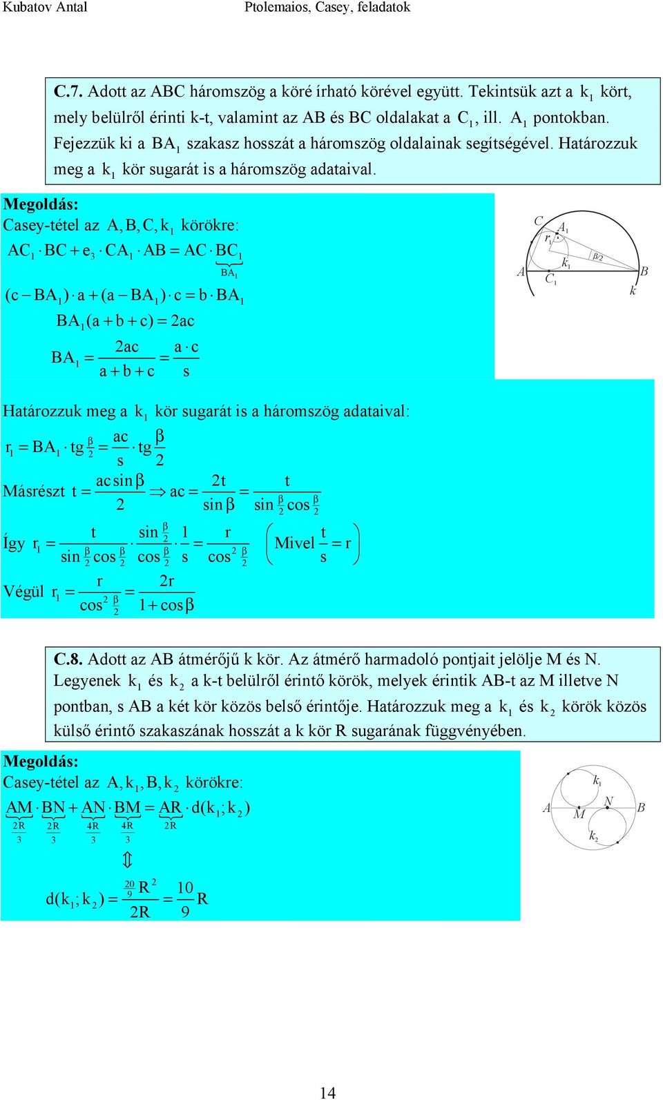 sey-tétel z,,,k körökre: + e % ( ) + ( ) ( + + ) + + s r k β/ k Htározzuk meg k kör sugrát is háromszög dtivl: β β r tg tg s sin β t t Másrészt t β β sinβ sin os β t sin r t Így r Mivel r β β β β sin