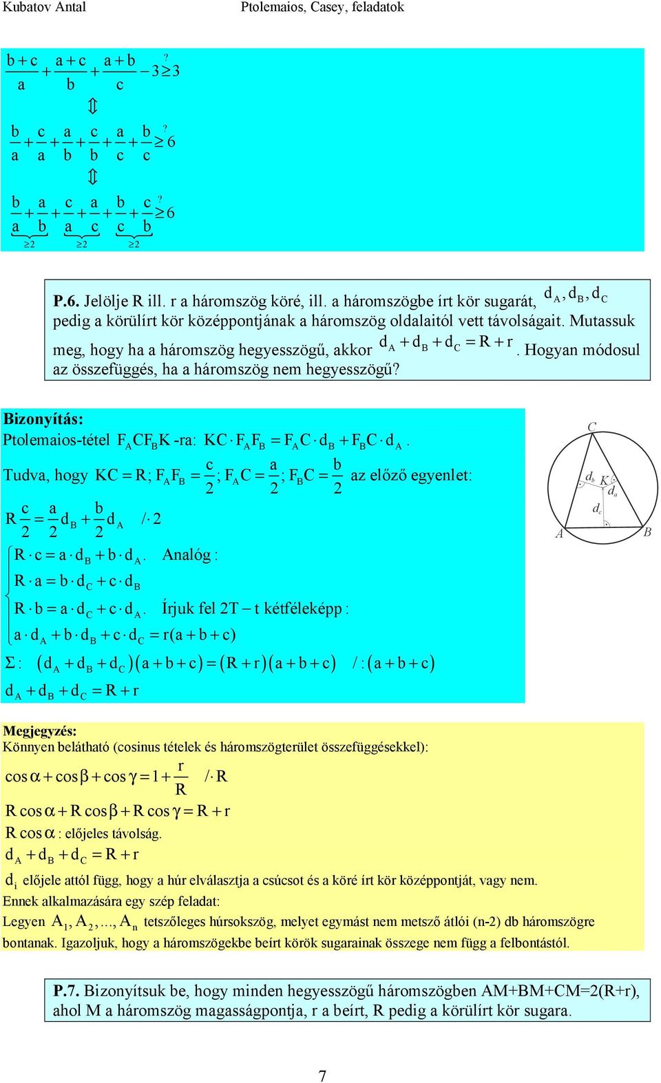 Hogyn módosul z összefüggés, h háromszög nem hegyesszögű? izonyítás: Ptolemios-tétel FF K -r: K FF F d + F d. Tudv, hogy K R; FF ; F ; F z előző egyenlet: R d + d / R d + d. nlóg: R d + d R d + d.