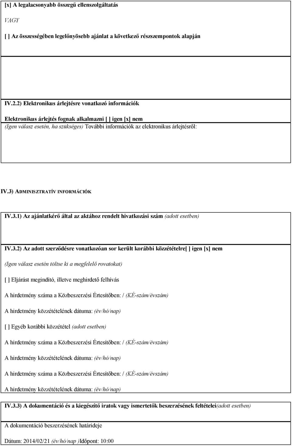 3) ADMINISZTRATÍV INFORMÁCIÓK IV.3.1) Az ajánlatkérő által az aktához rendelt hivatkozási szám (adott esetben) IV.3.2) Az adott szerződésre vonatkozóan sor került korábbi közzétételre[ ] igen [x] nem