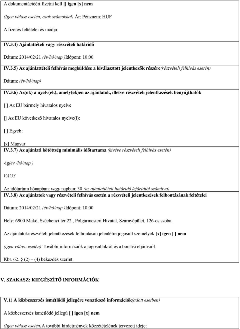 5) Az ajánlattételi felhívás megküldése a kiválasztott jelentkezők részére(részvételi felhívás esetén) Dátum: (év/hó/nap) IV.3.
