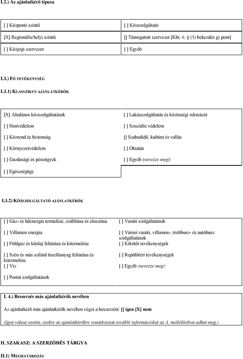 1) KLASSZIKUS AJÁNLATKÉRŐK [X] Általános közszolgáltatások [ ] Lakásszolgáltatás és közösségi rekreáció [ ] Honvédelem [ ] Szociális védelem [ ] Közrend és biztonság [] Szabadidő, kultúra és vallás [