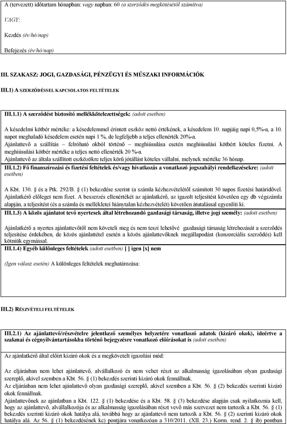 napjáig napi 0,5%-a, a 10. napot meghaladó késedelem esetén napi 1 %, de legfeljebb a teljes ellenérték 20%-a.