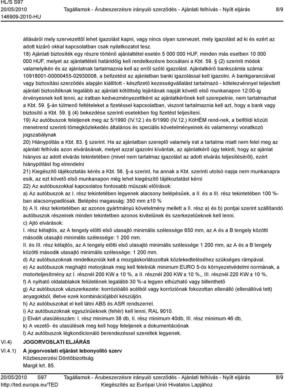 (2) szerinti módok valamelyikén és az ajánlatnak tartalmaznia kell az erről szóló igazolást.