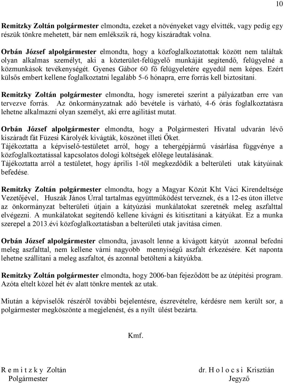 Gyenes Gábor 60 fő felügyeletére egyedül nem képes. Ezért külsős embert kellene foglalkoztatni legalább 5-6 hónapra, erre forrás kell biztosítani.