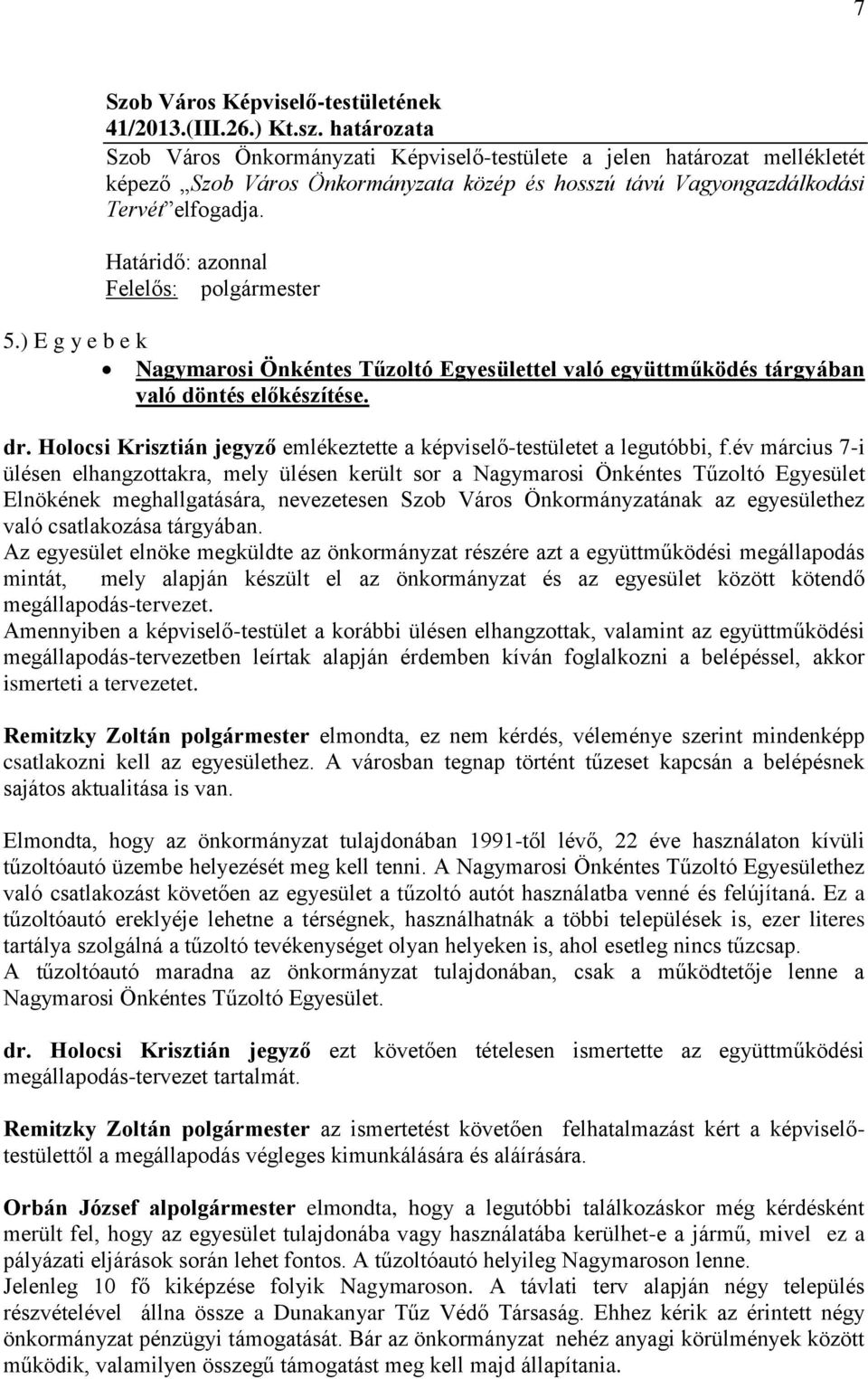 Határidő: azonnal Felelős: polgármester 5.) E g y e b e k Nagymarosi Önkéntes Tűzoltó Egyesülettel való együttműködés tárgyában való döntés előkészítése. dr.