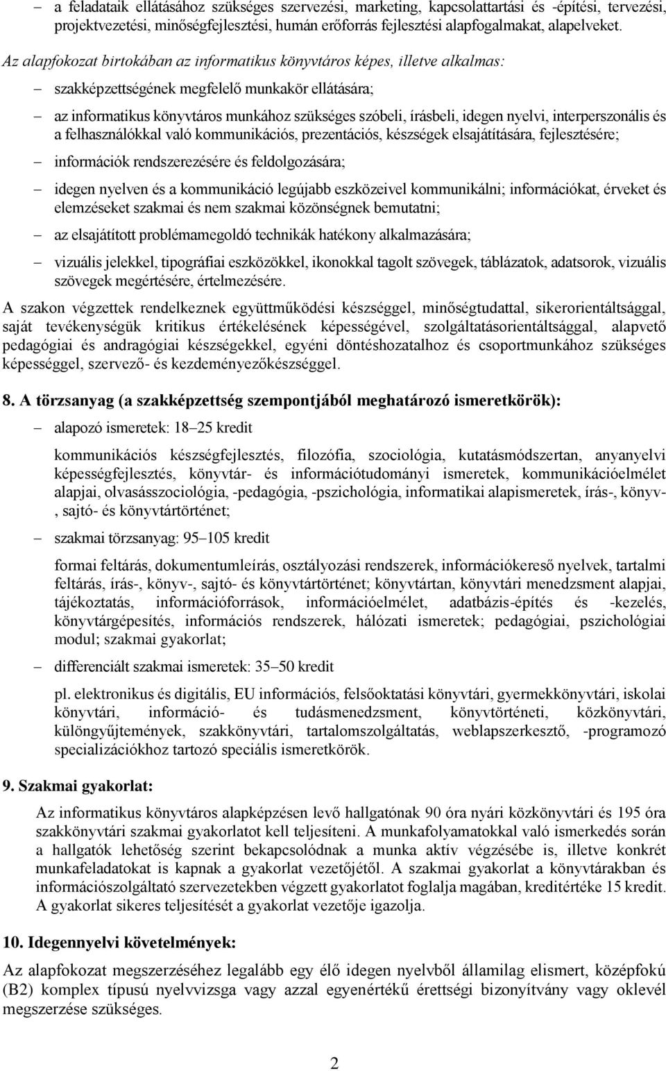 nyelvi, interperszonális és a felhasználókkal való kommunikációs, prezentációs, készségek elsajátítására, fejlesztésére; információk rendszerezésére és feldolgozására; idegen nyelven és a