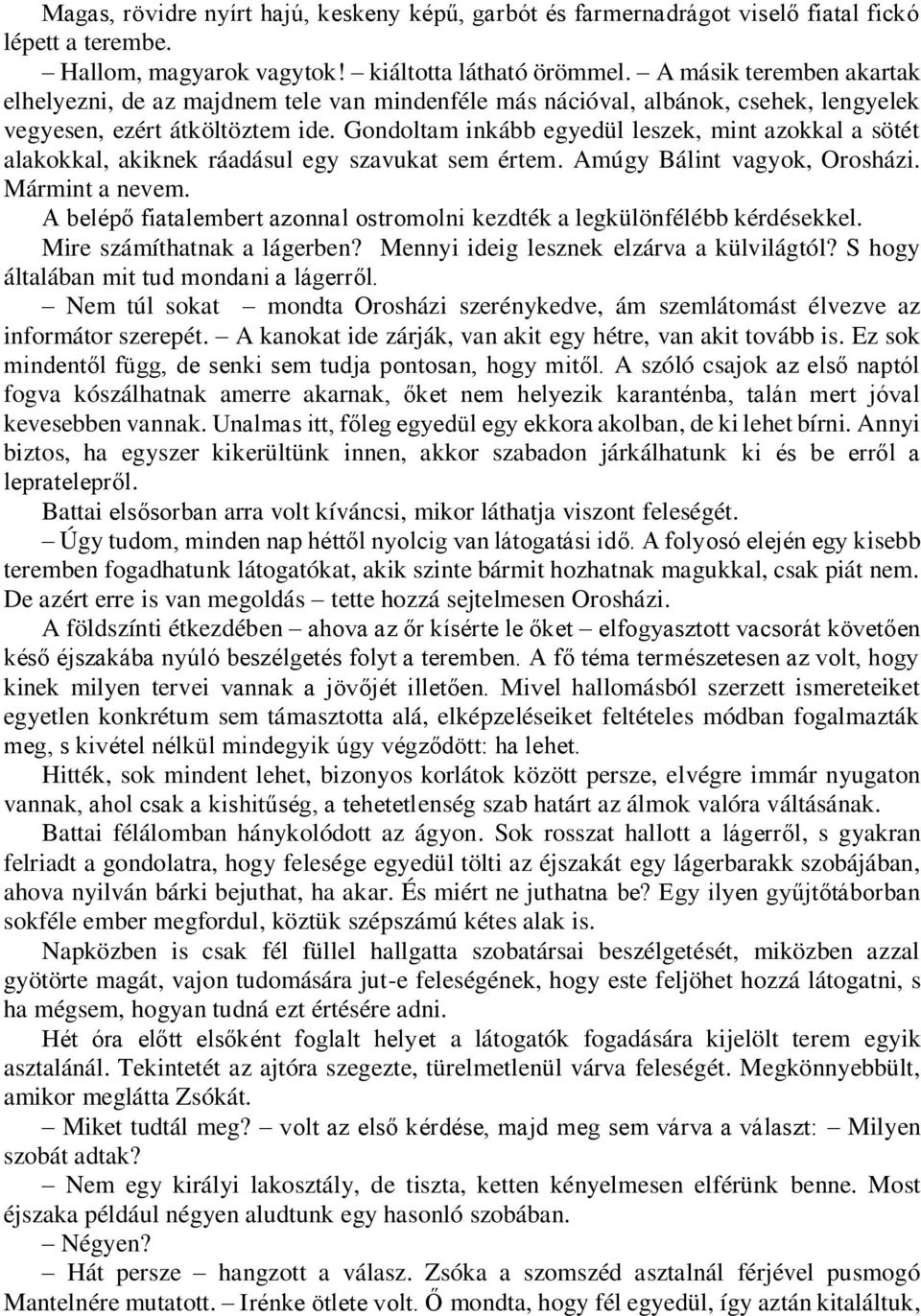 Gondoltam inkább egyedül leszek, mint azokkal a sötét alakokkal, akiknek ráadásul egy szavukat sem értem. Amúgy Bálint vagyok, Orosházi. Mármint a nevem.