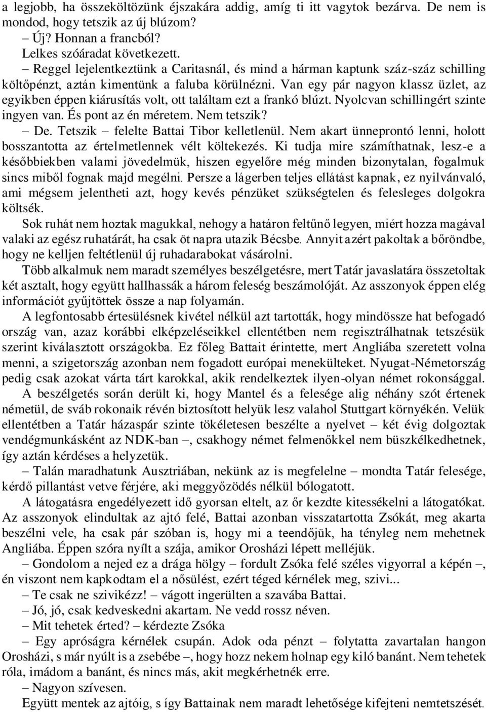Van egy pár nagyon klassz üzlet, az egyikben éppen kiárusítás volt, ott találtam ezt a frankó blúzt. Nyolcvan schillingért szinte ingyen van. És pont az én méretem. Nem tetszik? De.