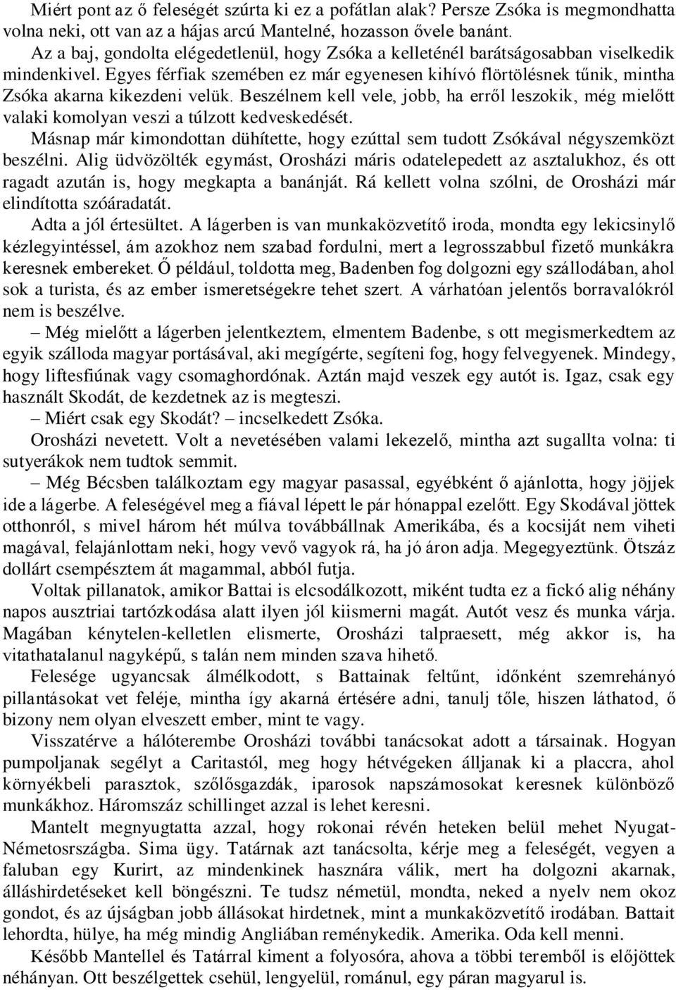 Egyes férfiak szemében ez már egyenesen kihívó flörtölésnek tűnik, mintha Zsóka akarna kikezdeni velük.