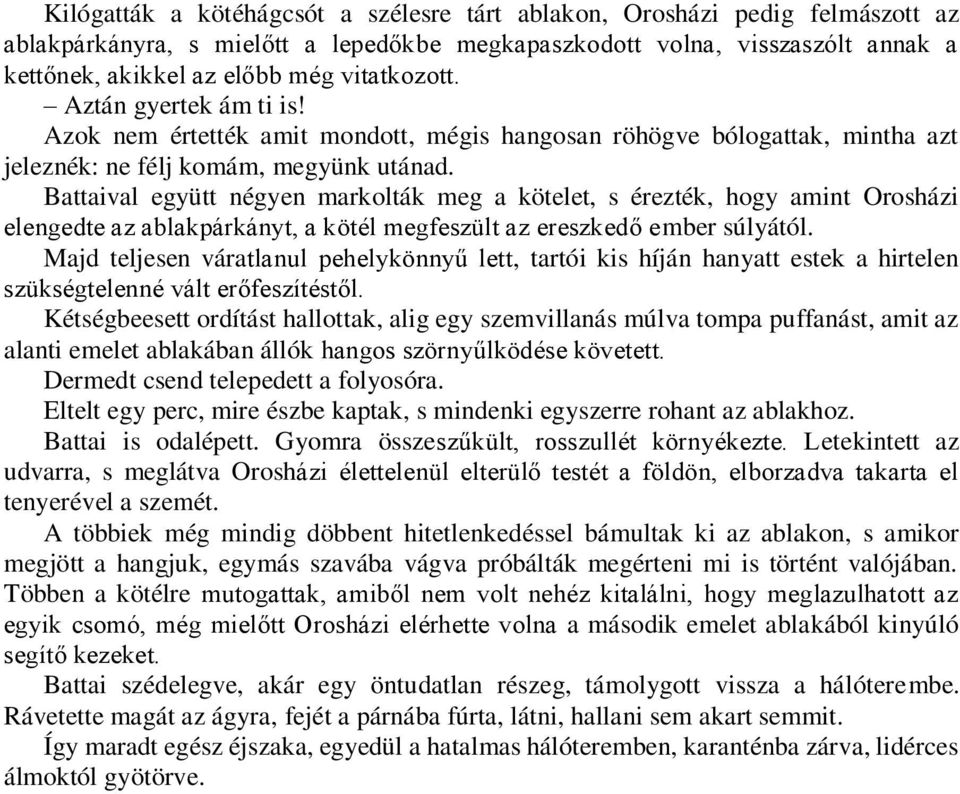 Battaival együtt négyen markolták meg a kötelet, s érezték, hogy amint Orosházi elengedte az ablakpárkányt, a kötél megfeszült az ereszkedő ember súlyától.