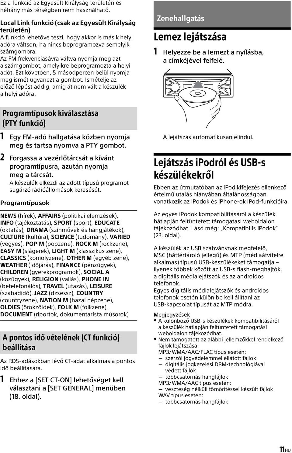 Az FM frekvenciasávra váltva nyomja meg azt a számgombot, amelyikre beprogramozta a helyi adót. Ezt követően, 5 másodpercen belül nyomja meg ismét ugyanezt a gombot.