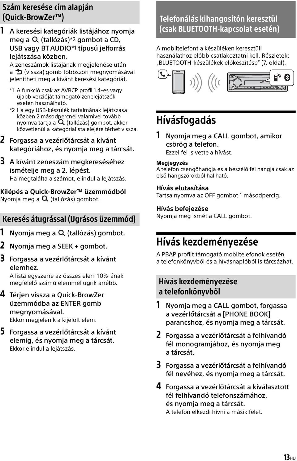 4-es vagy újabb verzióját támogató zenelejátszók esetén használható.