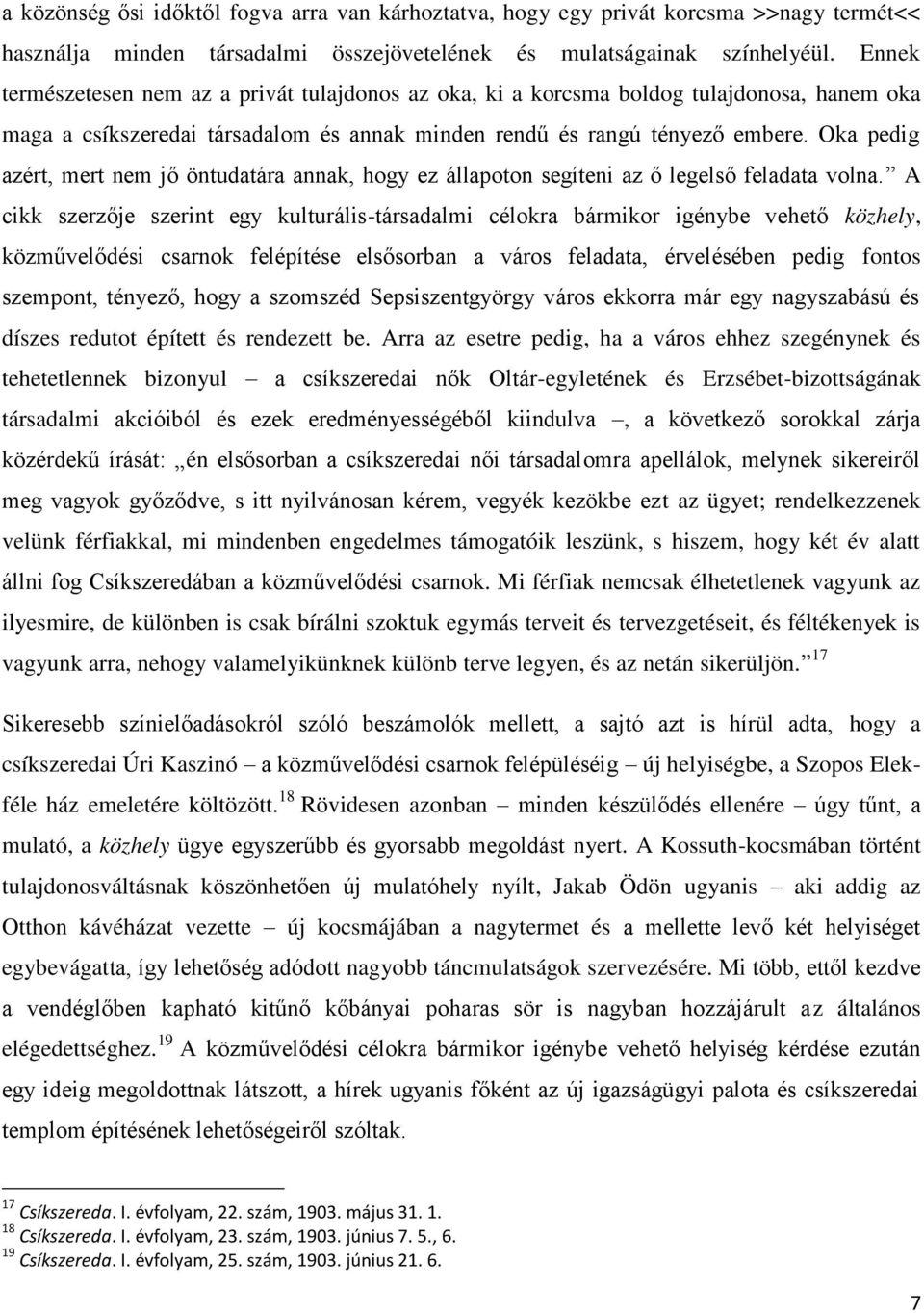 Oka pedig azért, mert nem jő öntudatára annak, hogy ez állapoton segíteni az ő legelső feladata volna.