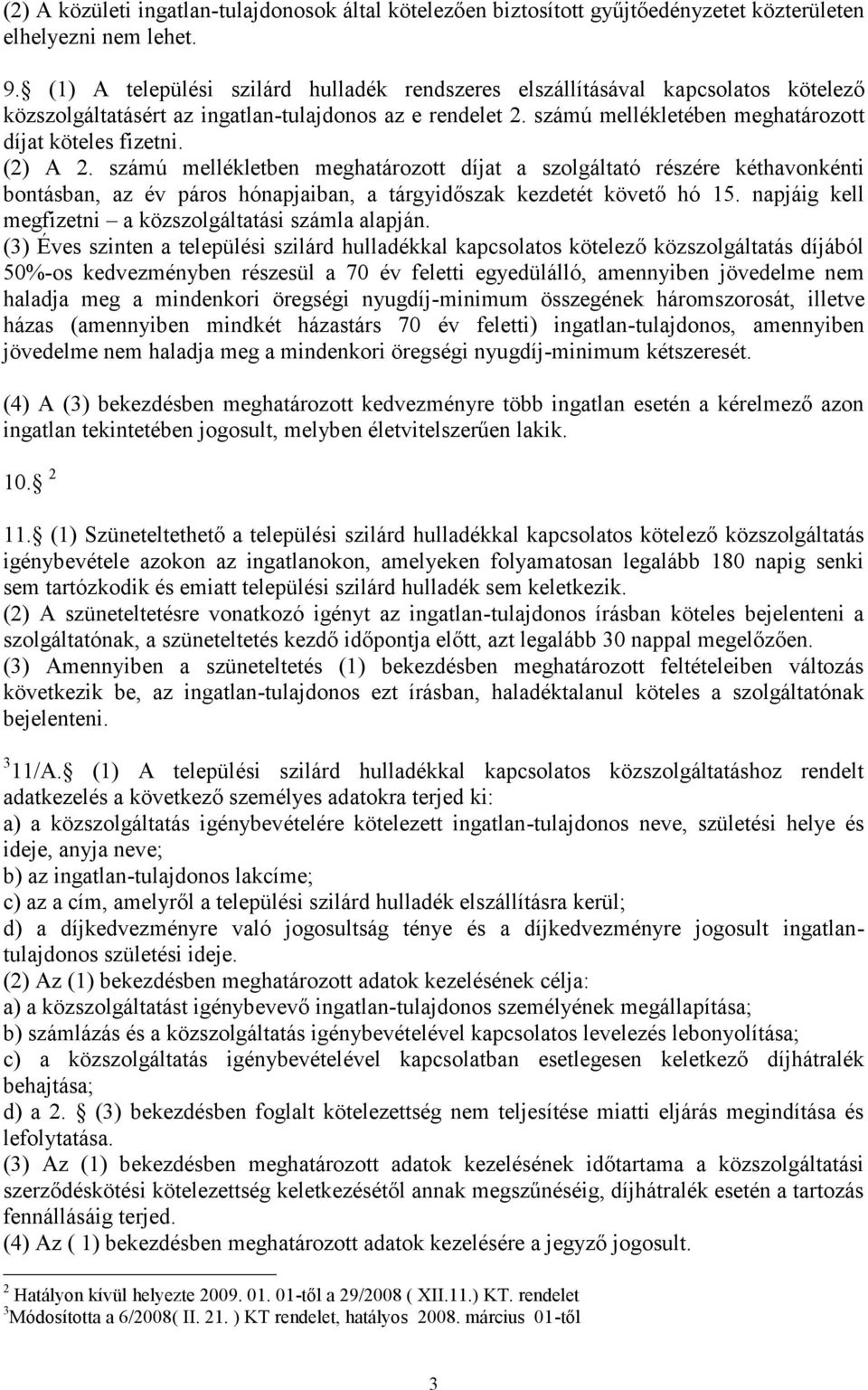 (2) A 2. számú mellékletben meghatározott díjat a szolgáltató részére kéthavonkénti bontásban, az év páros hónapjaiban, a tárgyidőszak kezdetét követő hó 15.