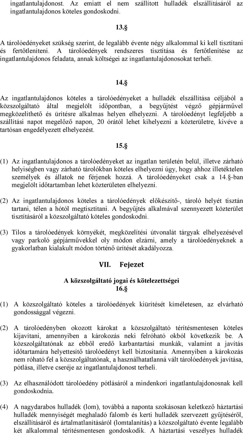 A tárolóedények rendszeres tisztítása és fertőtlenítése az ingatlantulajdonos feladata, annak költségei az ingatlantulajdonosokat terheli. 14.