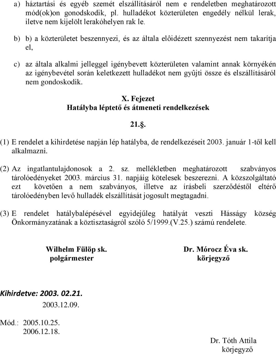 keletkezett hulladékot nem gyûjti össze és elszállításáról nem gondoskodik. X. Fejezet Hatályba léptető és átmeneti rendelkezések 21.