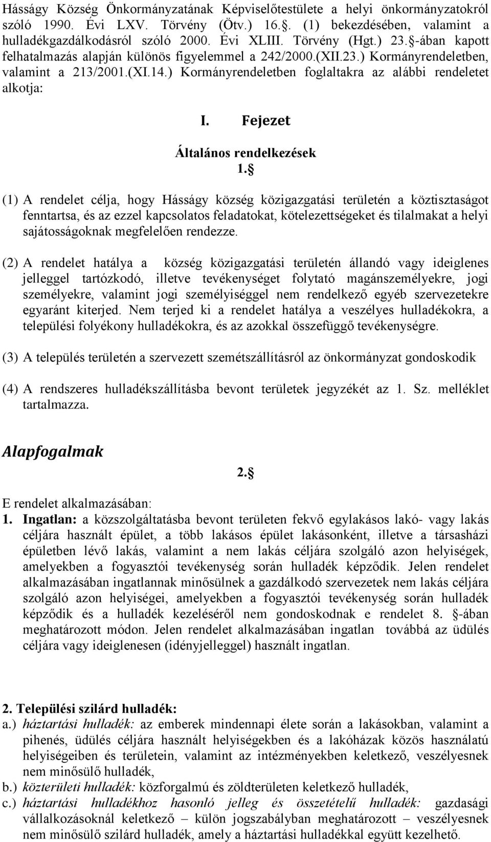 ) Kormányrendeletben foglaltakra az alábbi rendeletet alkotja: I. Fejezet Általános rendelkezések 1.