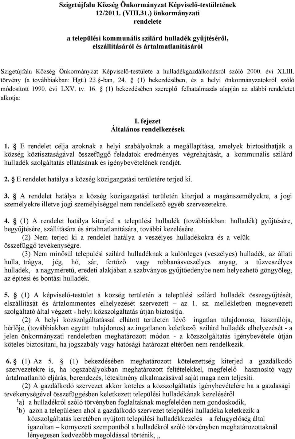 szóló 2000. évi XLIII. törvény (a továbbiakban: Hgt.) 23. -ban, 24. () bekezdésében, és a helyi önkormányzatokról szóló módosított 990. évi LXV. tv. 6.