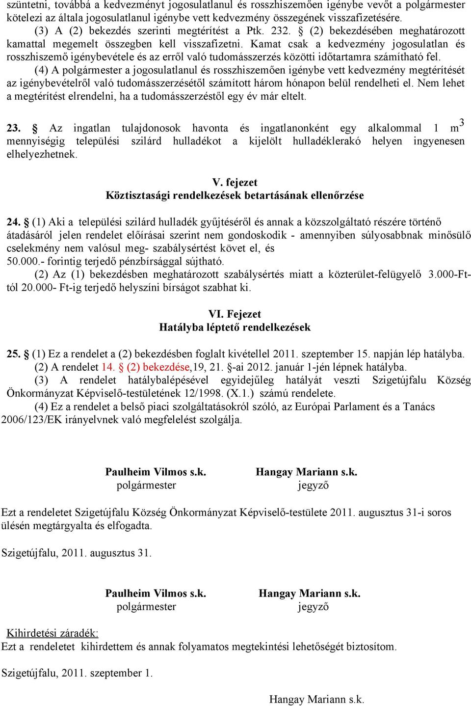 Kamat csak a kedvezmény jogosulatlan és rosszhiszemő igénybevétele és az erről való tudomásszerzés közötti időtartamra számítható fel.