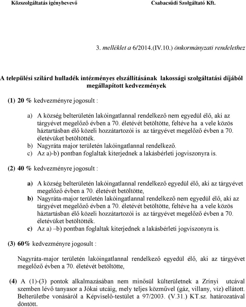 belterületén lakóingatlannal rendelkező nem egyedül élő, aki az tárgyévet megelőző évben a 70.