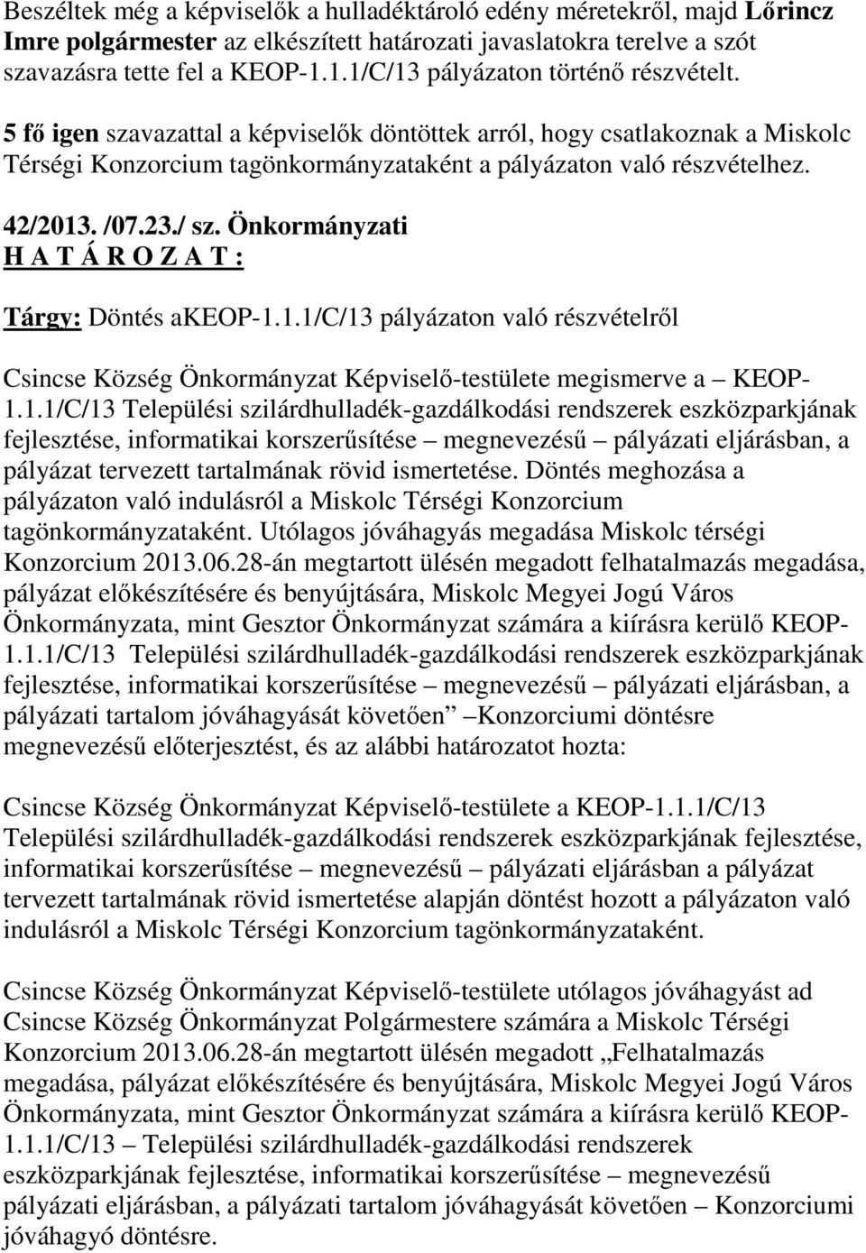 /07.23./ sz. Önkormányzati H A T Á R O Z A T : Tárgy: Döntés akeop-1.