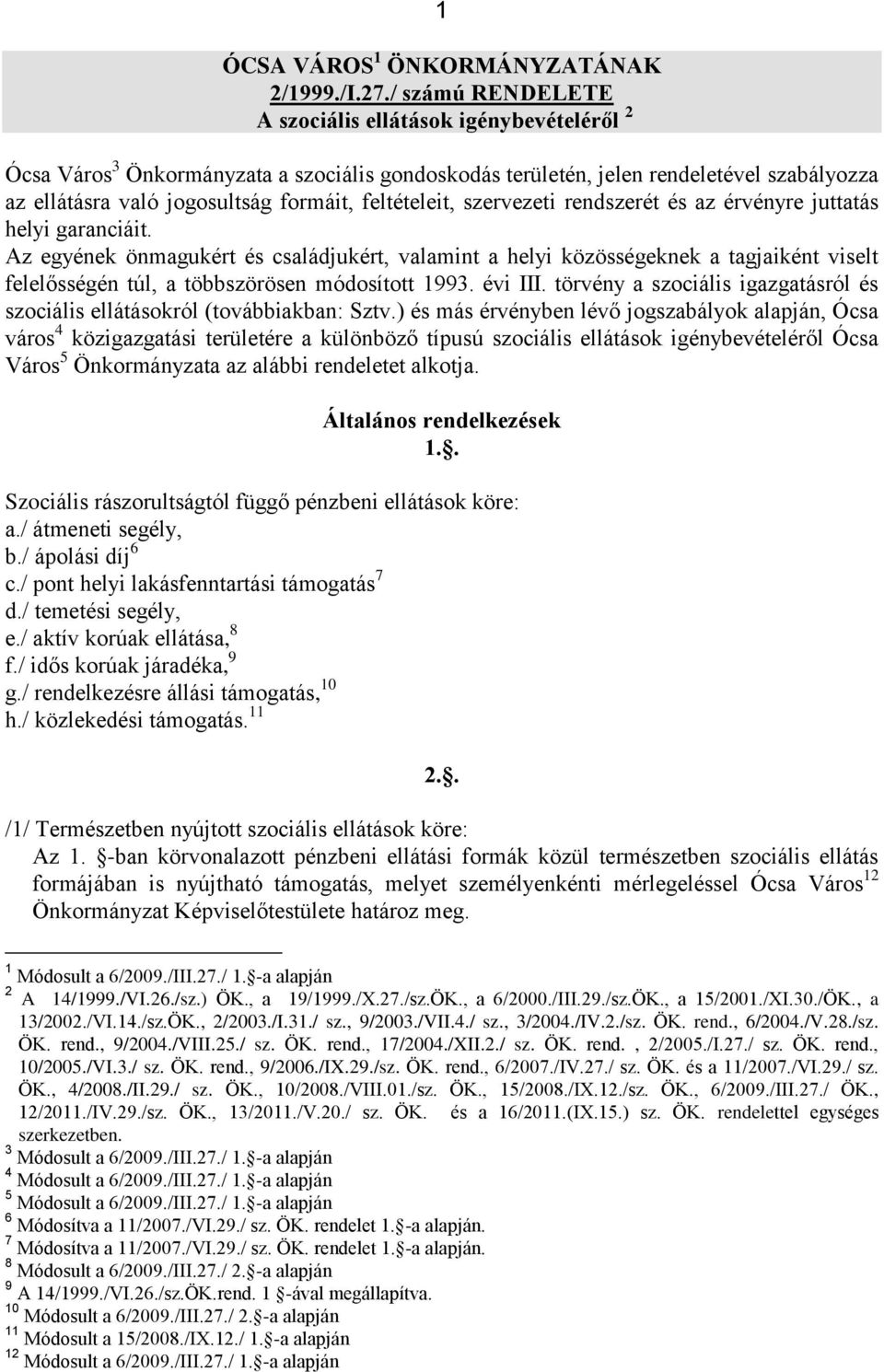 feltételeit, szervezeti rendszerét és az érvényre juttatás helyi garanciáit.