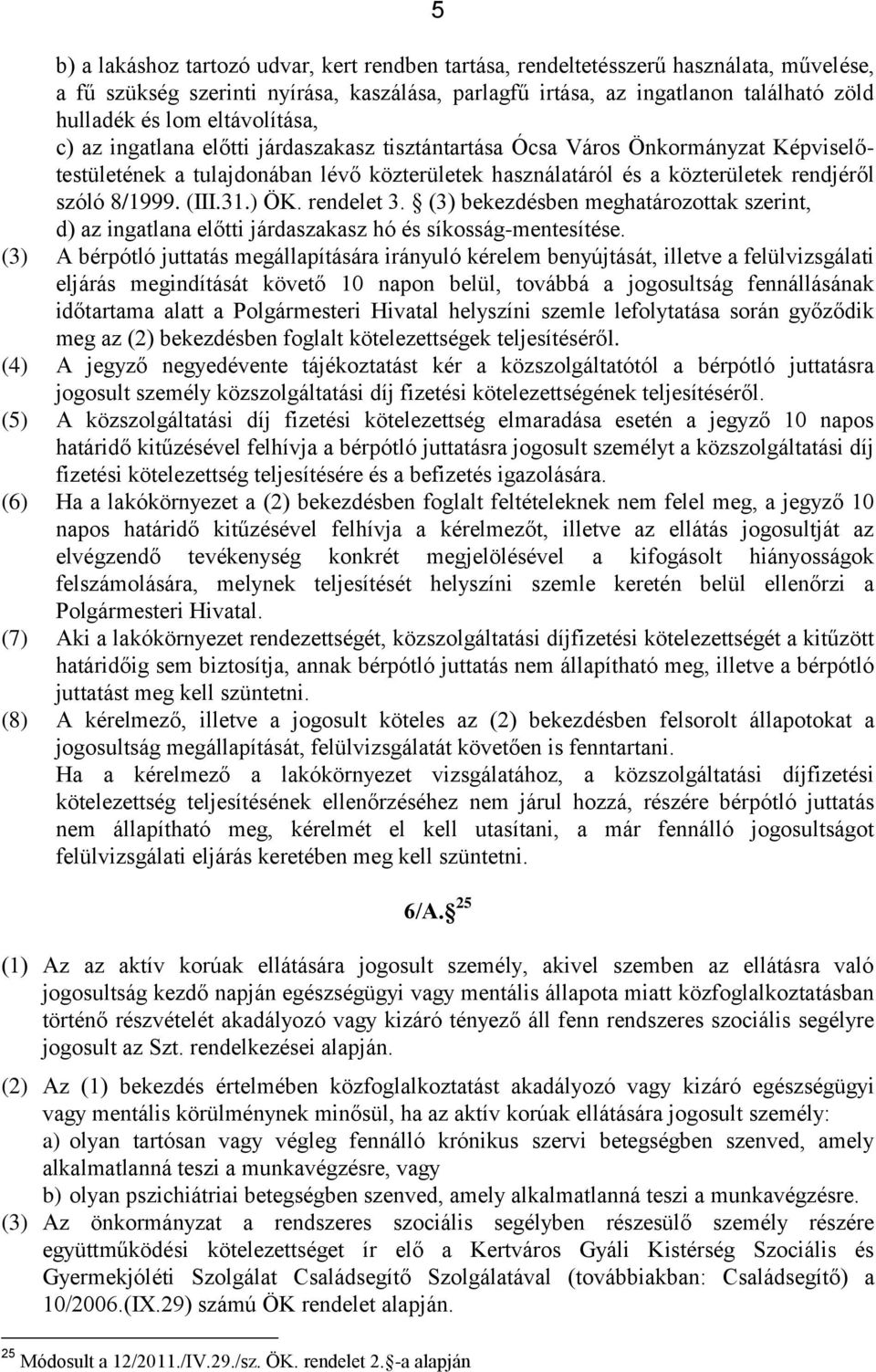 (III.31.) ÖK. rendelet 3. (3) bekezdésben meghatározottak szerint, d) az ingatlana előtti járdaszakasz hó és síkosság-mentesítése.