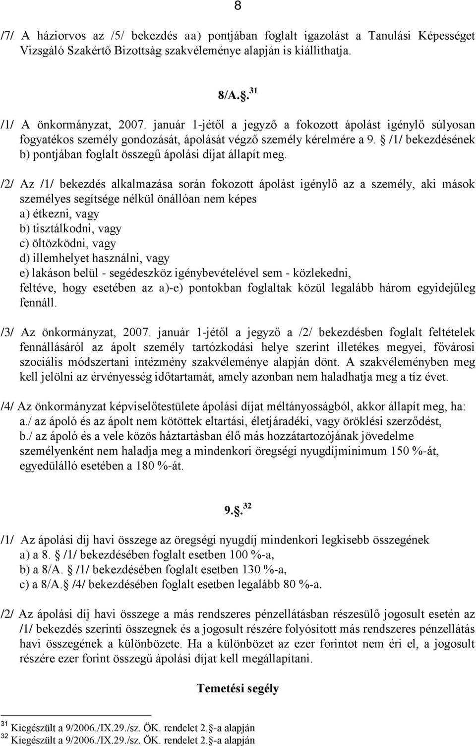 /1/ bekezdésének b) pontjában foglalt összegű ápolási díjat állapít meg.