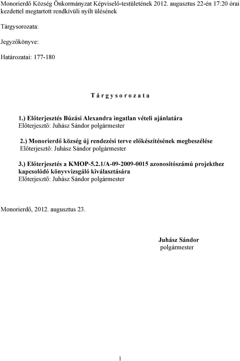 ) Monorierdő község új rendezési terve előkészítésének megbeszélése 3.) Előterjesztés a KMOP-5.2.