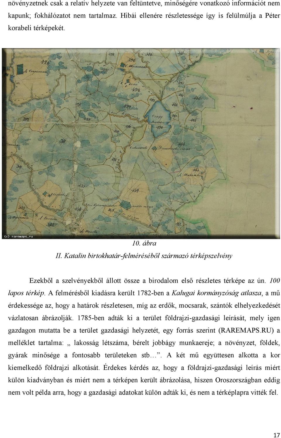 Katalin birtokhatár-felméréséből származó térképszelvény Ezekből a szelvényekből állott össze a birodalom első részletes térképe az ún. 100 lapos térkép.