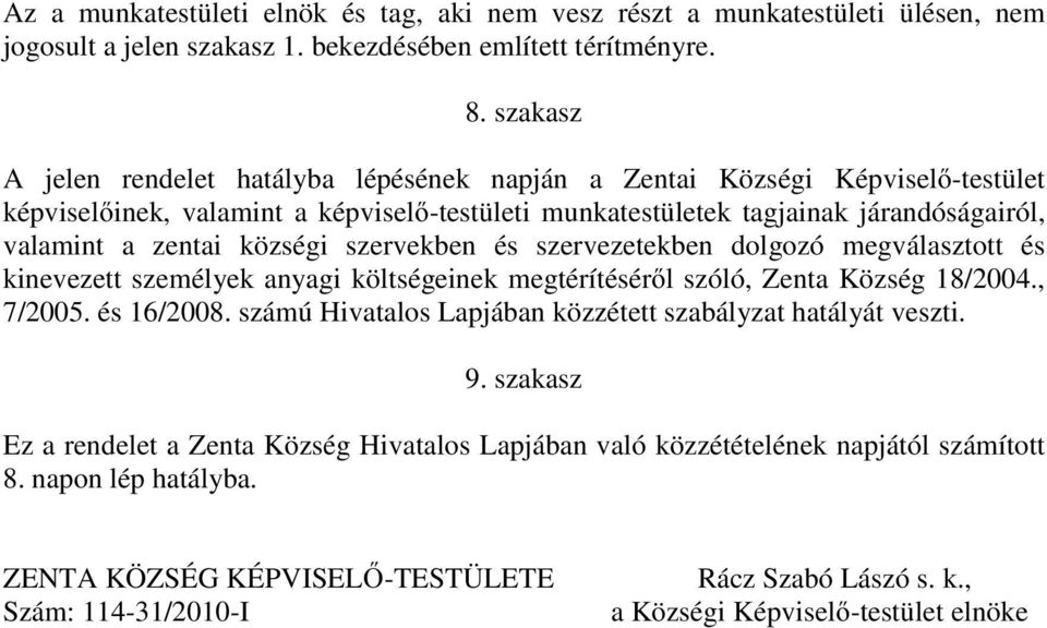 községi szervekben és szervezetekben dolgozó megválasztott és kinevezett személyek anyagi költségeinek megtérítéséről szóló, Zenta Község 18/2004., 7/2005. és 16/2008.