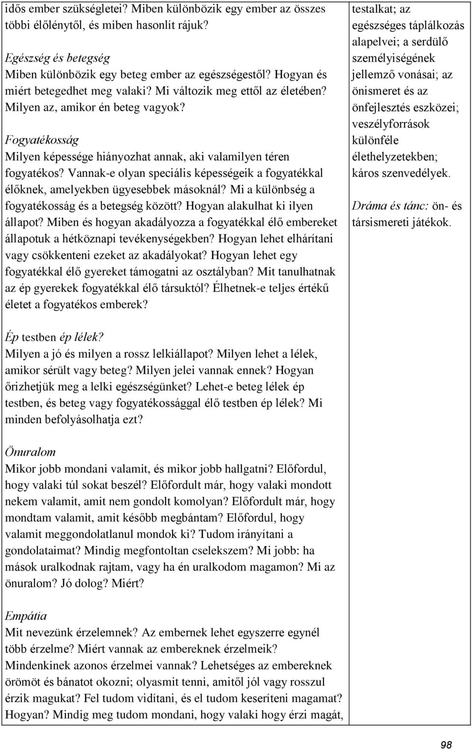 Vannak-e olyan speciális képességeik a fogyatékkal élőknek, amelyekben ügyesebbek másoknál? Mi a különbség a fogyatékosság és a betegség között? Hogyan alakulhat ki ilyen állapot?