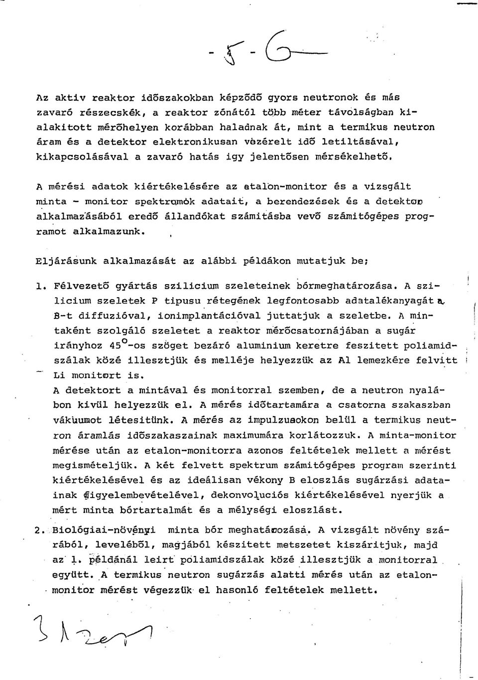 A mérési adatok kiértékelésére az etalon-monitor és a vizsgált minta - monitor spektrqmók adatait, a berendezések és a detektor alkalmazásából eredő állandókat számításba vevő számitógépes programot