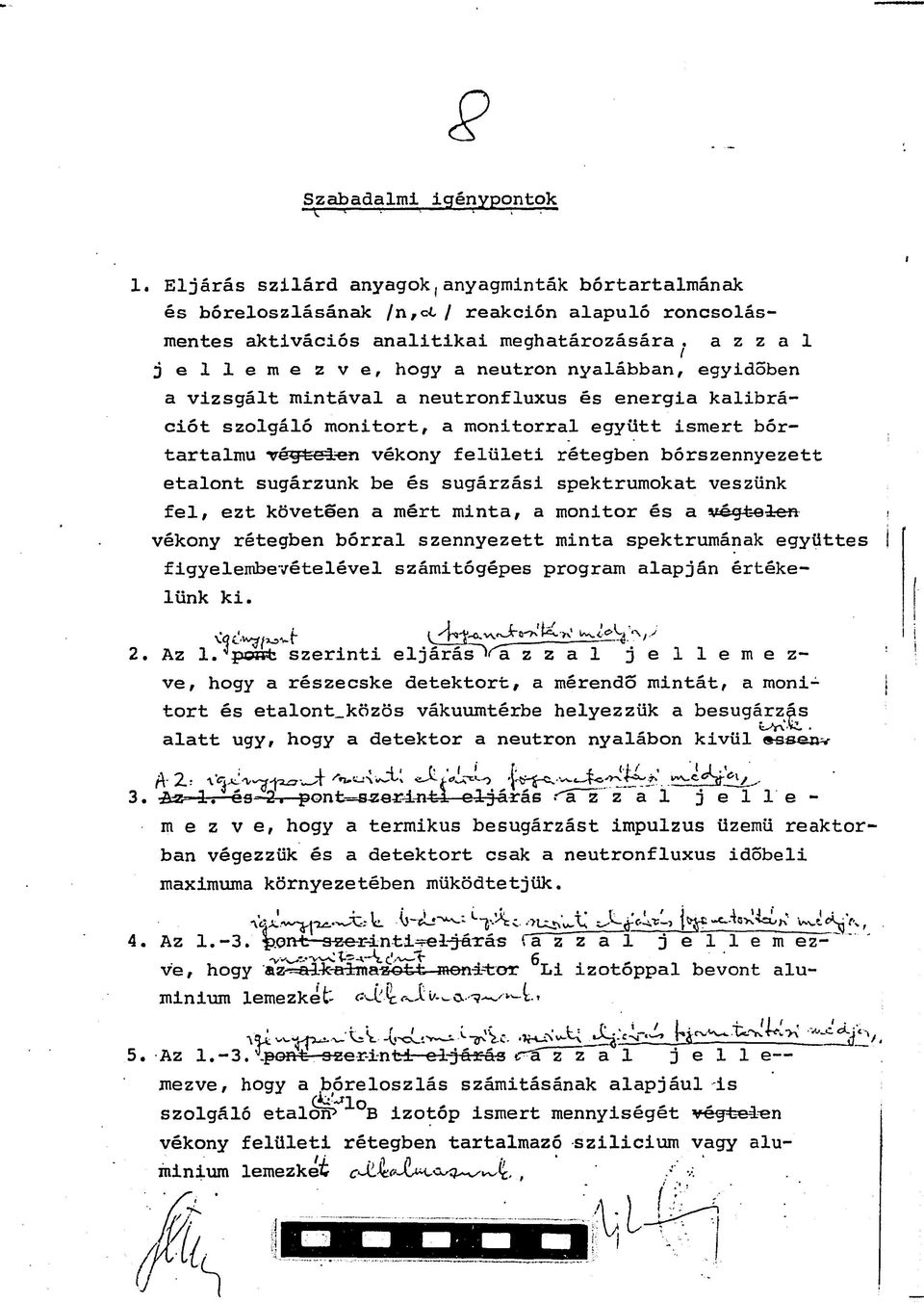 rétegben bórszennyezett etalont sugárzunk be és sugárzási spektrumokat veszünk fel, ezt követeen a mért minta, a monitor és a végteien vékony rétegben borral szennyezett minta spektrumának együttes