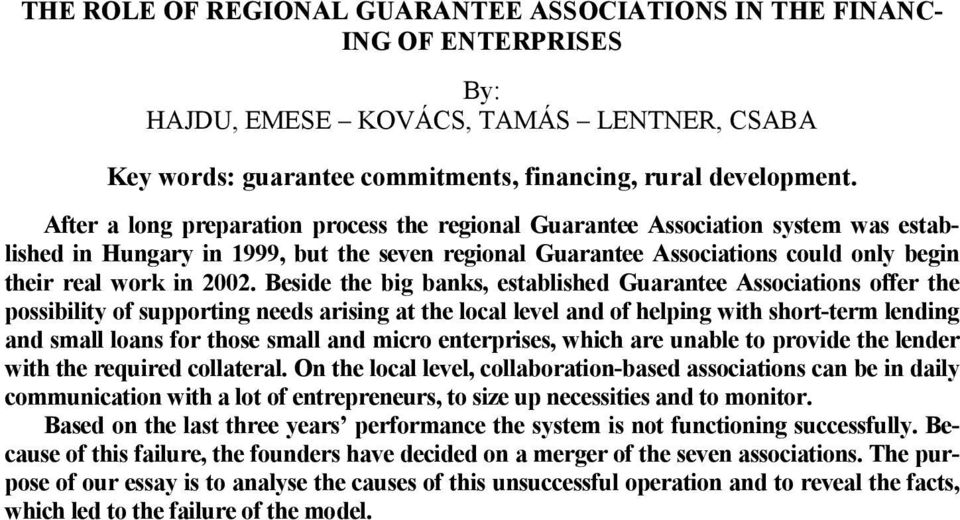 Beside the big banks, established Guarantee Associations offer the possibility of supporting needs arising at the local level and of helping with short-term lending and small loans for those small