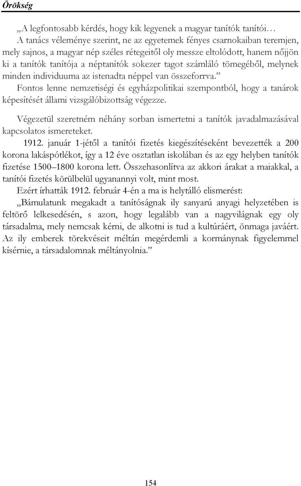 Fontos lenne nemzetiségi és egyházpolitikai szempontból, hogy a tanárok képesítését állami vizsgálóbizottság végezze.