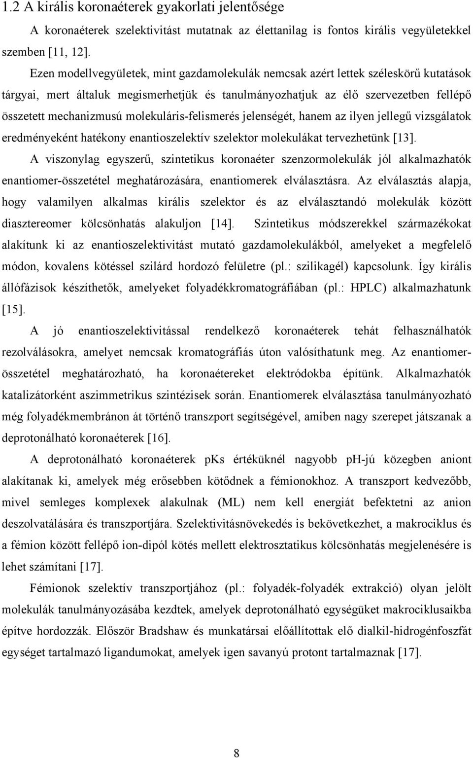 molekuláris-felismerés jelenségét, hanem az ilyen jellegű vizsgálatok eredményeként hatékony enantioszelektív szelektor molekulákat tervezhetünk [13].